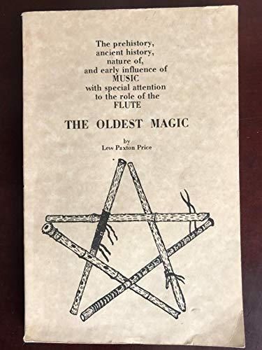 The oldest magic: The prehistory, ancient history, nature of, and early influence of music, with special attention to the role of the flute (Unknown Binding)
