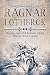 Ragnar Lothbrook: The Epic Tale Of A Fearless Viking. Warrior, King, Legend