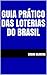 GUIA PRÁTICO DAS LOTERIAS DO BRASIL by Edson Oliveira