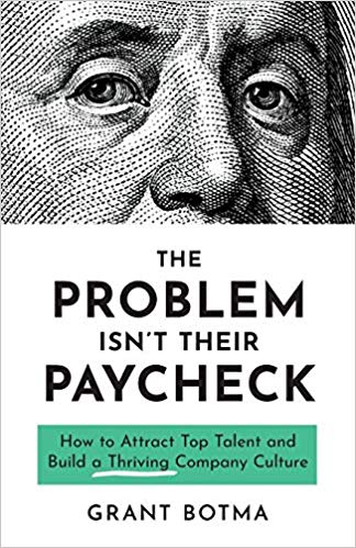 The Problem Isn’t Their Paycheck: How to Attract Top Talent and Build a Thriving Company Culture (Paperback)