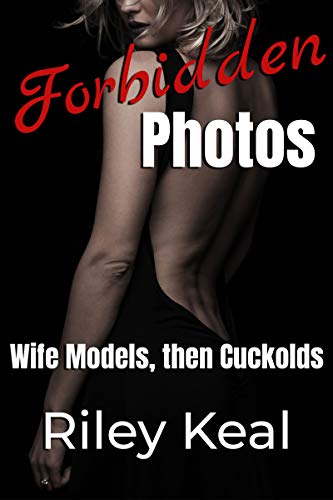 Forbidden Photos: Wife Models, then Cuckolds (Kindle Edition)
