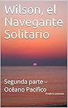 Wilson Pope, el Navegante Solitario: Segunda parte – Océano Pacífico (Spanish Edition)