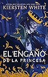 El Engaño de la Princesa by Kiersten White