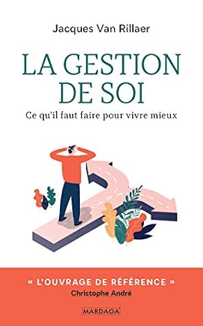 La Gestion de soi : Ce qu'il faut faire pour vivre mieux