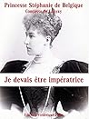 Book cover for Je devais être impératrice: Mémoires de la dernière princesse héritière d'Autriche-Hongrie (French Edition)