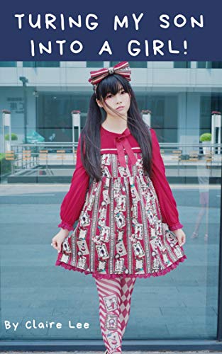 Turning My Son into a Girl! (Kindle Edition)