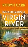 Innamorarsi a Virgin River by Robyn Carr