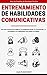 Entrenamiento de Habilidades Comunicativas: Una guía práctica para mejorar tu inteligencia social, tu presentación, tu persuasión y tus habilidades ... Habilidades Sociales nº 2) (Spanish Edition)