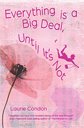 Everything is a Big Deal, Until It’s Not (Kindle Edition)