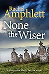 None the Wiser by Rachel Amphlett None the Wiser by Rachel Amphlett