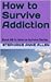How to Survive Addiction