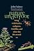 Nature Underfoot: Celebrating Crabgrass, Silverfish, Fruit Flies, and Dandelions