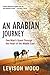 An Arabian Journey: One Man's Quest Through the Heart of the Middle East