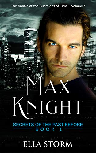 Max Knight - Secrets of the Past Before Book 1: The Annals of the Guardians of Time - Volume 1 (Secrets of the Time Before)