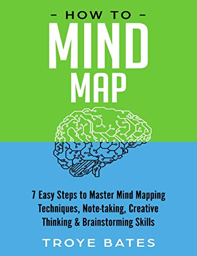 How to Mind Map: 7 Easy Steps to Master Mind Mapping Techniques, Note-taking, Creative Thinking & Brainstorming Skills (Kindle Edition)