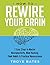 How to Rewire Your Brain by Troye Bates