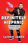 Definitely Hispanic by LeJuan James