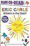 Where Is the Sun?/Ready-to-Read Ready-to-Go! by Eric Carle