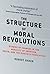 The Structure of Moral Revolutions by Robert  Baker