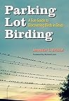 Parking Lot Birding: A Fun Guide to Discovering Birds in Texas (Volume 60) (W. L. Moody Jr. Natural History Series) Parking Lot Birding: A Fun Guide to Discovering Birds in Texas (Volume 60) (W. L. Moody Jr. Natural History Series)