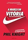 A marca da vitória – A autobiografia do criador da Nike para jovens empreendedores A marca da vitória – A autobiografia do criador da Nike para jovens empreendedores