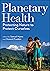 Planetary Health by Samuel Myers Planetary Health by Samuel Myers