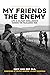 My Friends, The Enemy: Life...