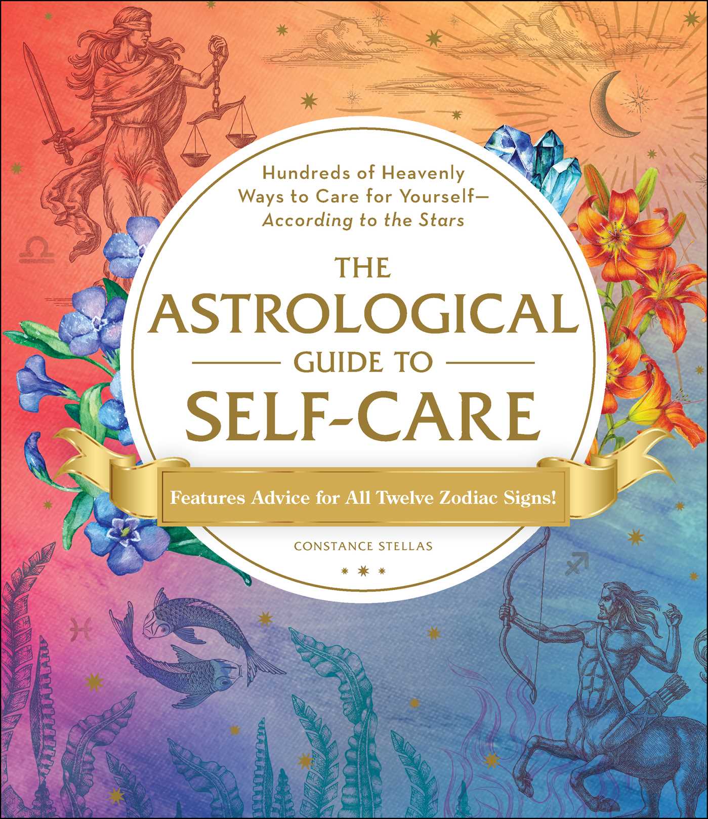 The Astrological Guide to Self-Care: Hundreds of Heavenly Ways to Care for Yourself―According to the Stars (Hardcover)