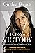 I Choose Victory: Moving fr...