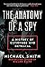 The Anatomy of a Spy: A His...