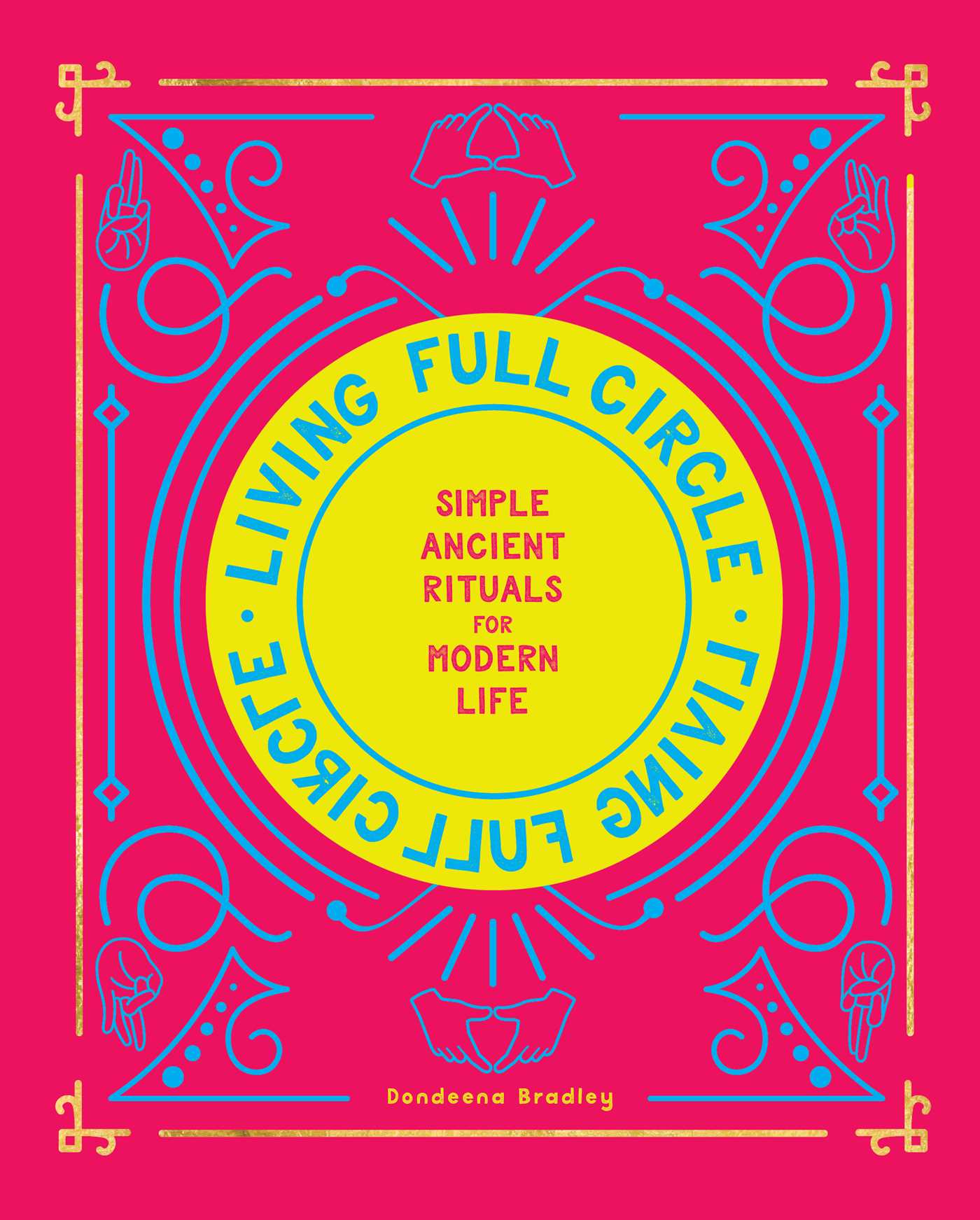 Living Full Circle: Simple Ancient Rituals for Modern Life