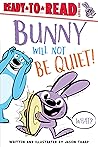 Bunny Will Not Be Quiet!