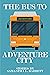 The Bus to Adventure City by Samantha L. Barrett
