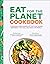 Eat for the Planet Cookbook...
