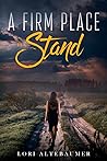 A Firm Place to Stand by Lori Altebaumer
