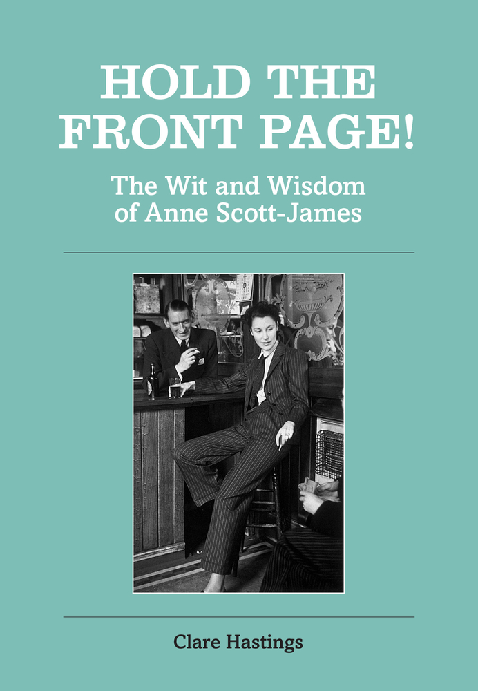 Hold the Front Page!: The Wit and Wisdom of Anne Scott-James (Hardcover)