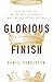 Glorious Finish: Keeping Your Eye on the Prize of Eternity in a Time of Pastoral Failings