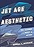 Jet Age Aesthetic: The Glam...