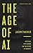 The Age of AI: Artificial Intelligence and the Future of Humanity