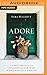 Adore: A Simple Practice for Experiencing God in the Middle Minutes of Your Day