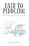 Fair to Piddling: A Journey Through Midlife in Humorous Verse Fair to Piddling: A Journey Through Midlife in Humorous Verse