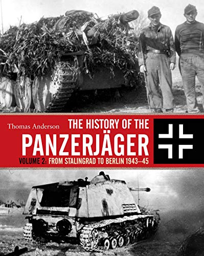 The History of the Panzerjäger: Volume 2: From Stalingrad to Berlin 1943–45 (Kindle Edition)