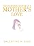 THE INCREDIBLE POWER OF A MOTHERS LOVE by Valentine Nana Simo