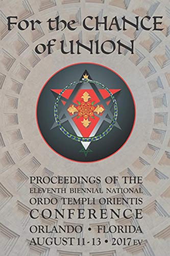 For the Chance of Union: Proceedings of the Eleventh Biennial National Ordo Templi Orientis Conference (Paperback)