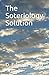 The Soteriology Solution by D. Edward Tench