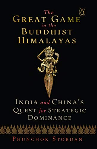 The Great Game in the Buddhist Himalayas: India and China’s Quest for Strategic Dominance (Kindle Edition)