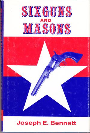Sixguns & Masons: Profiles of Selected Texas Rangers and Prominent Westerners (Hardcover)