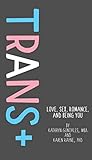 Trans+: Love, Sex...