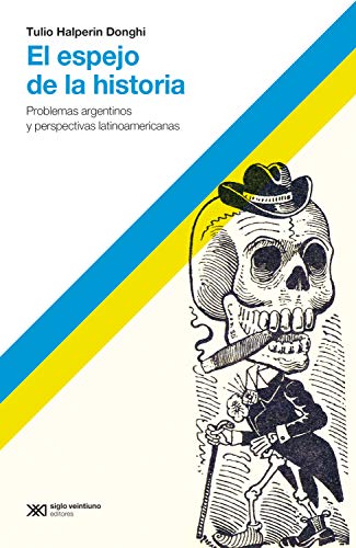 El espejo de la historia: Problemas argentinos y perspectivas latinoamericanas (Hacer Historia) (Spanish Edition)