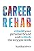 Career Rehab: Rebuild Your ...